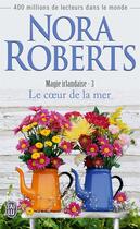 Couverture du livre « Magie irlandaise Tome 3 : le coeur de la mer » de Nora Roberts aux éditions J'ai Lu