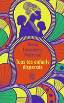 Couverture du livre « Tous tes enfants dispersés » de Beata Umubyeyi Mairesse aux éditions J'ai Lu