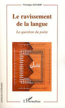 Couverture du livre « Le ravissement de la langue ; la question du poète » de Veronique Elfakir aux éditions L'harmattan