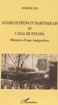 Couverture du livre « Guadeloupéens et Martiniquais au canal de Panama : Histoire d'une émigration » de Joseph Jos aux éditions Editions L'harmattan