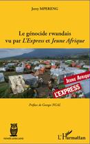 Couverture du livre « Le génocide rwandais vu par l'Express et Jeune Afrique » de Jerry Mpereng aux éditions Editions L'harmattan