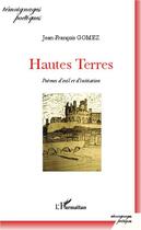 Couverture du livre « Hautes terres ; poèmes d'exil et d'initiation » de Jean-Francois Gomez aux éditions Editions L'harmattan