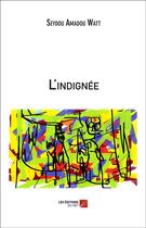 Couverture du livre « L'indignée » de Seydou Amadou Watt aux éditions Editions Du Net