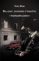 Couverture du livre « Ballesky, souvenirs d'enquêtes : « Impitoyable justice » » de Patrice Moline aux éditions Editions Du Net