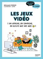 Couverture du livre « Les jeux vidéo : on apprend, on comprend, on discute avec nos ados » de Benjamin Perrier et Pauline Lavillat aux éditions Mango