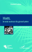 Couverture du livre « Haïti, le soir autour du grand-père : Quatre contes merveilleux » de Daniel Coissy aux éditions Editions L'harmattan