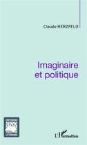 Couverture du livre « Imaginaire et politique » de Claude Herzfeld aux éditions L'harmattan