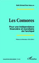 Couverture du livre « Les Comores ; pour une indépendance financière et monétaire de l'archipel » de Said Ahmed Said Abdillah aux éditions L'harmattan