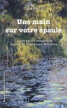 Couverture du livre « Une main sur votre épaule ; conversation imaginaire autour de Tennessee Williams » de Boileau Clara aux éditions L'harmattan