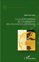 Couverture du livre « La problématique de l'émergence des économies africaines » de Blaise Sary Ngoy aux éditions L'harmattan