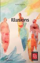 Couverture du livre « Illusions » de Aurelie Aguesse aux éditions L'harmattan
