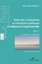 Couverture du livre « Traté des constitutions et institutions politiques et publiques du Congo-Brazzaville t.1 : des origines à la Ve République » de Wilfrid Mbilampindo aux éditions L'harmattan