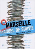 Couverture du livre « Marseille ; manuel de survie (édition 2014) » de Philippe Carrese et Jean-Laurent Cassely aux éditions Les Beaux Jours