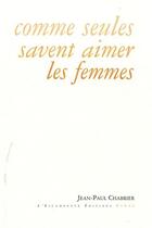 Couverture du livre « Comme seules savent aimer les femmes » de Jean-Paul Chabrier aux éditions Escampette