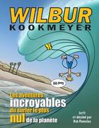 Couverture du livre « Wilbur Kookmeyer ; les aventures incroyables du surfer le plus nul de la planète » de Bob Penuelas aux éditions Pimientos