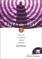 Couverture du livre « Psychokinèse t.1 : micro PK et médiums à effets physiques » de Alain Moreau aux éditions Jmg