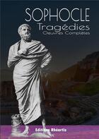 Couverture du livre « Sophocle : tragédies, oeuvres complètes » de Sophocle aux éditions Rheartis