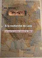 Couverture du livre « À la recherche de Lucy ; pour que les poètes aiment AL 288-1 » de Jean Esponde aux éditions Atelier De L'agneau