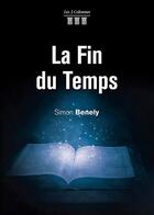 Couverture du livre « La fin du temps » de Simon Benely aux éditions Les Trois Colonnes