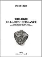 Couverture du livre « Trilogie de la désobéissance : rose is a rose / scènes de la pomme / ce n'est pas nous, ce n'est que du verre » de Ivana Sajko et Milos Lazin aux éditions Espace D'un Instant