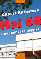 Couverture du livre « Mai 68 ; une jeunesse niçoise » de Gilbert Autheman aux éditions Baie Des Anges