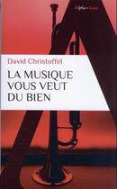 Couverture du livre « La musique vous veut du bien » de David Christoffel aux éditions Alpha