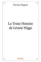 Couverture du livre « La triste histoire de leonie higgs » de Nicolas Dagorn aux éditions Edilivre