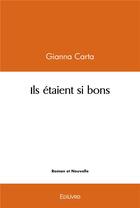 Couverture du livre « Ils etaient si bons » de Gianna Carta aux éditions Edilivre