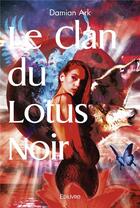 Couverture du livre « Le clan du lotus noir - tragedie en 3 actes en vers et en musique (suivie de sol y sombra ) » de Damian Ark aux éditions Edilivre