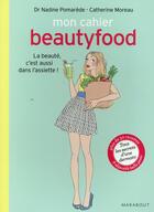 Couverture du livre « Mon cahier beautyfood » de Catherine Moreau et Pomarede Nadine aux éditions Marabout