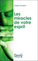 Couverture du livre « Miracles de votre esprit » de Joseph Murphy aux éditions Dangles