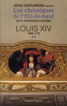 Couverture du livre « Les chroniques de l'Oeil-de-boeuf t.2 ; Louis XIV 1685-1715 » de Jean Castarede aux éditions France-empire