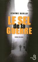 Couverture du livre « Le sel de la guerre » de Jerome Harlay aux éditions Belfond