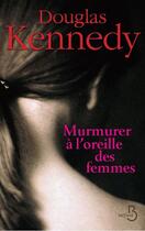 Couverture du livre « Murmurer à l'oreille des femmes » de Douglas Kennedy aux éditions Belfond