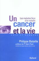 Couverture du livre « Un Cancer Et La Vie ; Les Malades Face A La Maladie » de Philippe Bataille aux éditions Balland