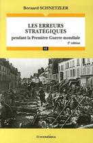 Couverture du livre « Les  Erreurs Strategiques Pendant La Premiere Guerre Mondiale » de Schnetzler Bernard aux éditions Economica