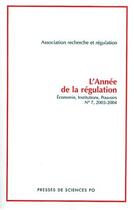 Couverture du livre « L'année de la régulation ; économie, institutions, pouvoirs t.7 ; 2003-2004 ; dossier les institutions et leur changement (édition 2003/2004) » de  aux éditions Presses De Sciences Po