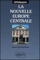 Couverture du livre « La nouvelle europe centrale » de Gabriel Wackermann aux éditions Ellipses