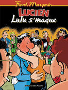 Couverture du livre « Lucien T.6 ; Lulu s'maque » de Frank Margerin aux éditions Humanoides Associes