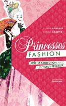 Couverture du livre « Princesses fashion ; crée ta collection avec les tissus précieux » de Alda Bournel et Sophie Griotto aux éditions La Martiniere Jeunesse