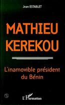 Couverture du livre « Mathieu Kerekou : L'inamovible président du Bénin » de Jean Establet aux éditions L'harmattan