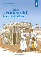 Couverture du livre « Charles de Foucauld, le saint du désert » de Cecile Guinement et Blanche Riviere aux éditions Tequi