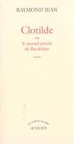 Couverture du livre « Clotilde ou le second procès de Baudelaire » de Raymond Jean aux éditions Actes Sud