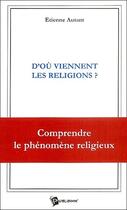 Couverture du livre « D'où viennent les religions? » de Autant Etienne aux éditions Publibook