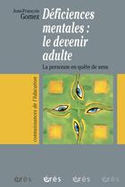 Couverture du livre « Deficiences mentales - le devenir adulte » de Jean-Francois Gomez aux éditions Eres