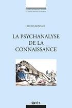 Couverture du livre « La psychanalyse de la connaissance » de Lucien Bonnafe aux éditions Eres