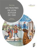 Couverture du livre « Les peintres de Lyon autour de 1500 » de Tania Levy aux éditions Pu De Rennes