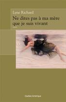 Couverture du livre « Ne dites pas a mere que je suis vivant » de Richard Lyne aux éditions Les Ditions Qubec Amrique