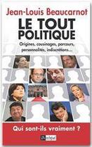 Couverture du livre « Le tout politique ; origines, cousinages, parcours, personnalités, indiscrétions... » de Jean-Louis Beaucarnot aux éditions Archipel