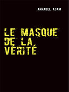 Couverture du livre « Le masque de la vérité » de Annabel Adam aux éditions Books On Demand